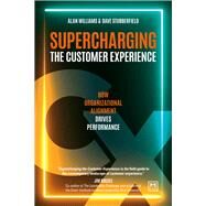Supercharging the Customer Experience How organizations can drive performance in todays values - based economy by Williams, Alan, 9781915951281