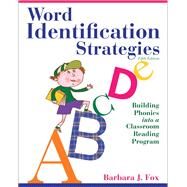 Word Identification Strategies Building Phonics into a Classroom Reading Program by Fox, Barbara J., 9780132611282