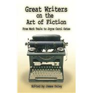 Great Writers on the Art of Fiction From Mark Twain to Joyce Carol Oates by Daley, James, 9780486451282