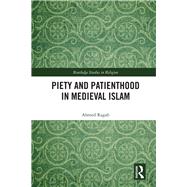 Piety and Patienthood in the Medieval Islamic World by Ragab; Ahmed, 9780815361282