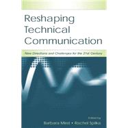 Reshaping Technical Communication: New Directions and Challenges for the 21st Century by Mirel,Barbara;Mirel,Barbara, 9781138861282