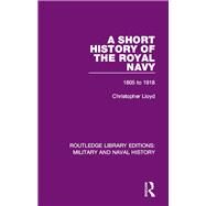 A Short History of the Royal Navy: 1805-1918 by Lloyd dec'd; Christopher, 9781138931282