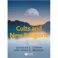 Cults and New Religions : A Brief History by Cowan, Douglas E.; Bromley, David G., 9781405161282