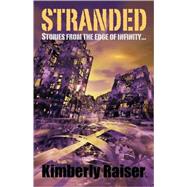 Stranded: Stories from the Edge of Infinity... by Raiser, Kimberly, 9781432721282