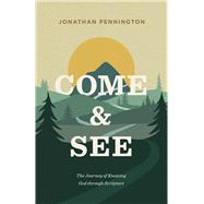 Come and See: The Journey of Knowing God through Scripture by Jonathan Pennington, 9781433571282