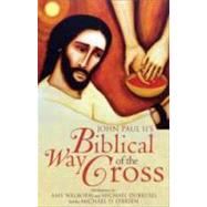 John Paul Ii's Biblical Way of the Cross by Welborn, Amy; Dubruiel, Michael; O'Brien, Michael D., 9781594711282