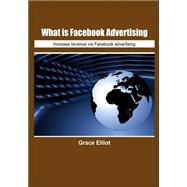 What Is Facebook Advertising? by Elliot, Grace, 9781505691283