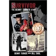 Survivor The Benny Turner Story by Turner, Benny; Dahl, Bill, 9781543901283