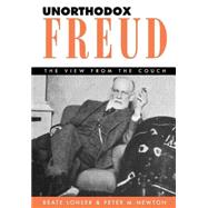 Unorthodox Freud The View from the Couch by Lohser, Beate; Newton, Peter M., 9781572301283