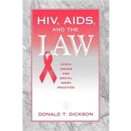 HIV, AIDS, and the Law: Legal Issues for Social Work Practice and Policy by Dickson,Donald, 9780202361284