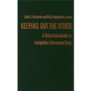 Keeping Out the Other : A Critical Introduction to Immigration Enforcement Today by Brotherton, David C., 9780231141284