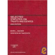 Selected Statutes on Trusts And Estates 2005(Selected Statutes) by Ascher, Mark L.; McCouch, Grayson M. P., 9780314161284