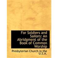 For Soldiers and Sailors : An Abridgment of the Book of Common Worship by Church in the U. S. a., Presbyterian, 9780554671284