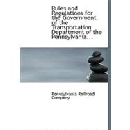 Rules and Regulations for the Government of the Transportation Department of the Pennsylvania Railroad Company by Pennsylvania Railroad Company, 9780554741284