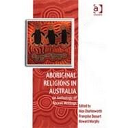 Aboriginal Religions in Australia: An Anthology of Recent Writings by Morphy,Howard;Charlesworth,Max, 9780754651284