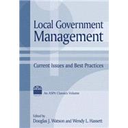 Local Government Management: Current Issues and Best Practices: Current Issues and Best Practices by Watson,Douglas J., 9780765611284