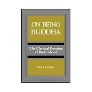 On Being Buddha: The Classical Doctrine of Buddhahood by Griffiths, Paul J., 9780791421284