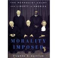 Morality Imposed : The Rehnquist Court and the State of Liberty in America by Gottlieb, Stephen E., 9780814731284