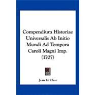 Compendium Historiae Universalis Ab Initio Mundi Ad Tempora Caroli Magni Imp. by Le Clerc, Jean, 9781104871284