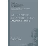Alexander of Aphrodisias - on Aristotles Topics 2 by Castelli, Laura M.; Griffin, Michael; Sorabji, Richard, 9781350151284