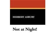 Not at Night! by Asbury, Herbert, 9781434471284