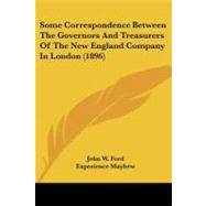 Some Correspondence Between the Governors and Treasurers of the New England Company in London by Ford, John W.; Mayhew, Experience, 9781437061284