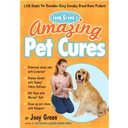 Joey Green's Amazing Pet Cures 1,138 Simple Pet Remedies Using Everyday Brand-Name Products by Green, Joey, 9781605291284