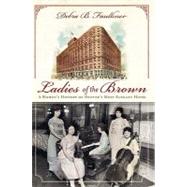 Ladies of the Brown by Faulkner, Debra B., 9781609491284