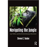 Navigating the Jungle: Law, Politics, and the Animal Advocacy Movement by Tauber; Steven, 9781612051284