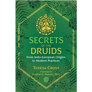 Secrets of the Druids by Cross, Teresa; Flowers, Stephen E., 9781644111284