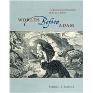 Worlds Before Adam by Rudwick, M. J. S., 9780226731285