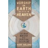 Worship on Earth As It Is in Heaven by Noland, Rory, 9780310331285