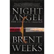 Night Angel The Complete Trilogy by Weeks, Brent, 9780316201285