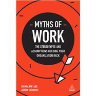Myths of Work by Macrae, Ian; Furnham, Adrian, 9780749481285