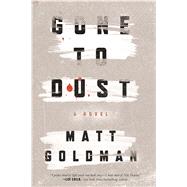 Gone to Dust by Goldman, Matthew, 9780765391285