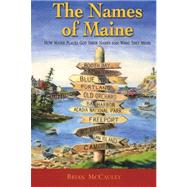 The Names of Maine: How Maine Places Got Their Names And What They Mean by McCauley, Brian, 9780974041285