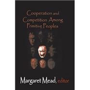 Cooperation and Competition Among Primitive Peoples by Mead,Margaret, 9781138521285