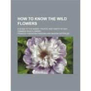 How to Know the Wild Flowers by Parsons, Frances Theodora; Satterlee, Marion, 9781154501285