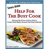 Sous Vide - Help for the Busy Cook by Logsdon, Jason, 9781466381285