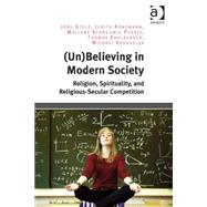(Un)Believing in Modern Society: Religion, Spirituality, and Religious-Secular Competition by Stolz,Jrg, 9781472461285