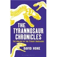 The Tyrannosaur Chronicles by Hone, David, 9781472911285