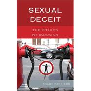 Sexual Deceit The Ethics of Passing by Harrison, Kelby, 9781498511285