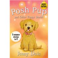 Posh Pup and Other Puppy Stories 3 Summer Stories in 1! by Dale, Jenny, 9781509871285