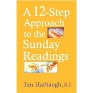 A 12-Step Approach to the Sunday Readings by Harbaugh, Jim, S.J., 9781580511285