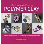 The Complete Book of Polymer Clay by Pavelka, Lisa, 9781600851285