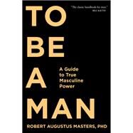 To Be a Man by Masters, Robert Augustus, Ph.d., 9781683641285