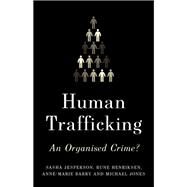 Human Trafficking An Organized Crime? by Jesperson, Sasha; Henriksen, Rune; Barry, Anne-Marie; Jones, Michael, 9781787381285