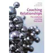 Coaching Relationships The Relational Coaching Field Book by De Haan, Erik; Sills, Charlotte, 9781907471285