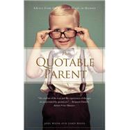 The Quotable Parent Advice From The Greatest Minds in History by Weiss, Joel; Weiss, John, 9781938301285