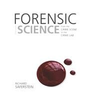 Forensic Science From the Crime Scene to the Crime Lab by Saferstein, Richard, 9780133591286